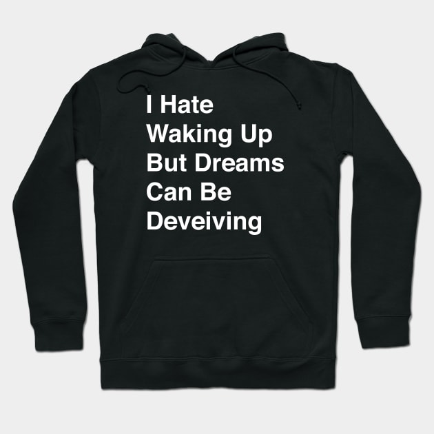 I Hate Waking Up But Dreams Can Be Deveiving Hoodie by TheCosmicTradingPost